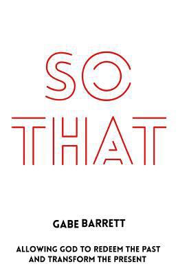 So That: Allowing God to Redeem the Past and Tr... 1532843054 Book Cover