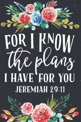 For I Know The Plans I Have For You Jeremiah 29:11: Guided Prayer Journal For Women Christian Prayer Warrior Gift Personal Diary Bible Study Planner ... Scriptures Elegant Watercolor Floral Design