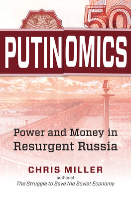 Putinomics: Power and Money in Resurgent Russia 1469663910 Book Cover