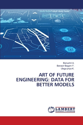 Art of Future Engineering: Data for Better Models 6208119286 Book Cover