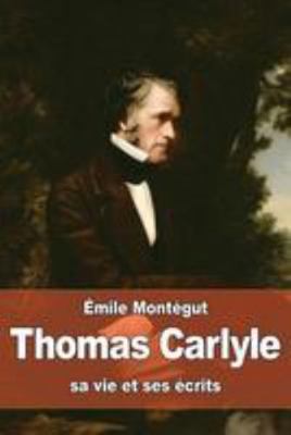 Thomas Carlyle: sa vie et ses écrits [French] 1530855594 Book Cover