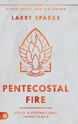 Pentecostal Fire: Your Supernatural Inheritance 0768461774 Book Cover