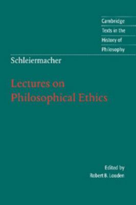 Schleiermacher: Lectures on Philosophical Ethics 0521007674 Book Cover