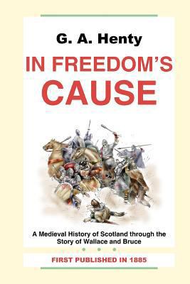 G. A. Henty: In Freedom's Cause-A Medieval Hist... 145156967X Book Cover