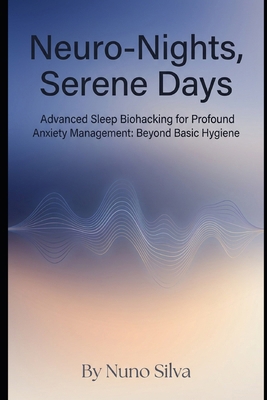 Neuro-Nights, Serene Days: Advanced Sleep Bioha... B0GPVB1835 Book Cover