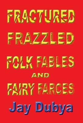 Fractured Frazzled Folk Fables and Fairy Farces 1589092422 Book Cover