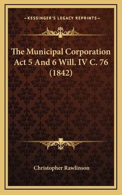 The Municipal Corporation ACT 5 and 6 Will. IV ... 1165242214 Book Cover