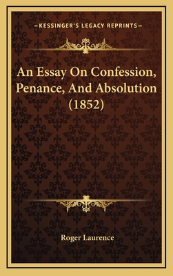 An Essay On Confession, Penance, And Absolution... 1168807557 Book Cover