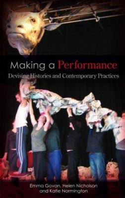 Making a Performance: Devising Histories and Co... 0415286530 Book Cover