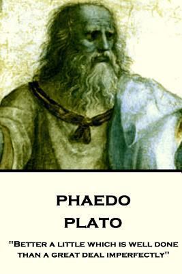 Plato - Phaedo: "Better a little which is well ... 1787375781 Book Cover