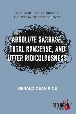 Absolute Garbage, Total Nonsense, & Utter Ridic... 0983854742 Book Cover