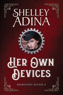 Her Own Devices: A steampunk adventure novel 1939087090 Book Cover