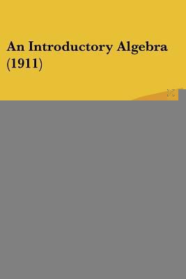 An Introductory Algebra (1911) 1436775515 Book Cover