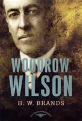 Woodrow Wilson: The American Presidents Series:... 0805069550 Book Cover