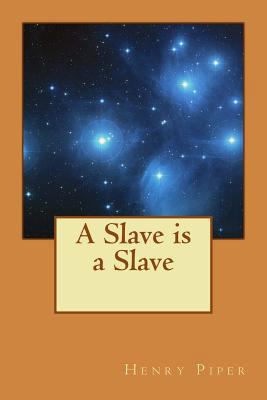 A Slave is a Slave: Oppressed by Cruel and Over... 1539628922 Book Cover