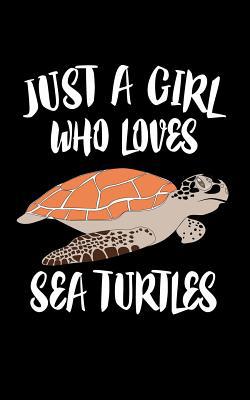 Just A Girl Who Loves Sea Turtles: Animal Natur... 107672440X Book Cover