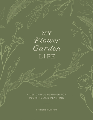 My Flower Garden Life: A Delightful Planner for... 0736989579 Book Cover