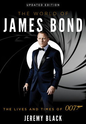 The World of James Bond: The Lives and Times of... 1538126362 Book Cover