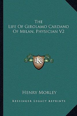 The Life Of Girolamo Cardano Of Milan, Physicia... 1162981105 Book Cover