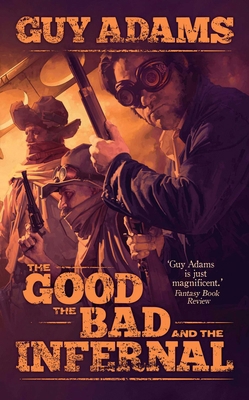 The Good, the Bad and the Infernal. Guy Adams 1781080909 Book Cover