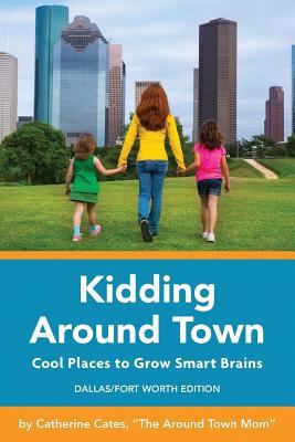 Kidding Around Town: Cool Places to Grow Smart ... 1514334216 Book Cover