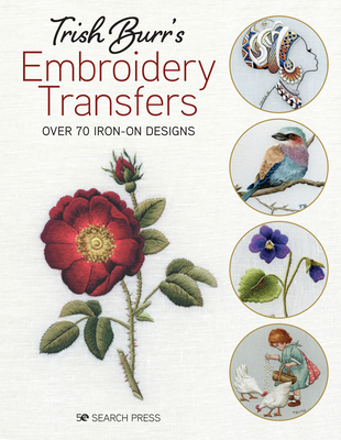 Trish Burr's Embroidery Transfers: Over 70 Iron... 178221903X Book Cover