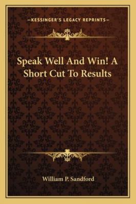 Speak Well And Win! A Short Cut To Results 116317761X Book Cover