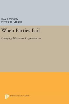 When Parties Fail: Emerging Alternative Organiz... 0691634491 Book Cover