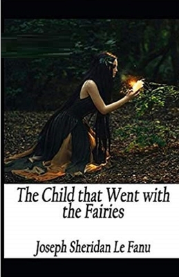 The Child That Went With The Fairies Illustrated B084QMDFPF Book Cover