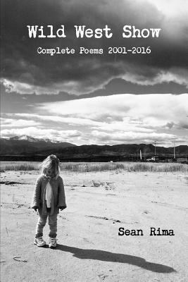 Wild West Show: Complete Poems 2001-2016 1329736133 Book Cover