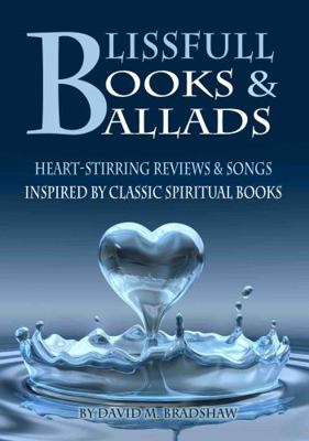 Blissfull Books & Ballads : Heart-Stirring Reviews & Songs Inspired by Classic Spiritual Books