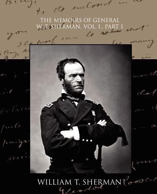 The Memoirs of General W. T. Sherman, Vol. I., ... 1438528701 Book Cover
