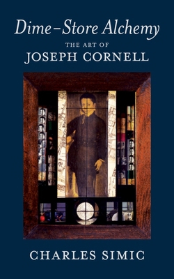 Dime-Store Alchemy: The Art of Joseph Cornell 1590174860 Book Cover
