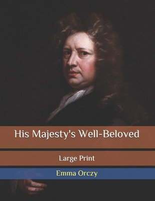 His Majesty's Well-Beloved: Large Print B087L4M6NN Book Cover