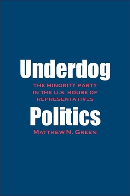 Underdog Politics: The Minority Party in the U.... 0300181035 Book Cover