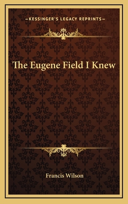 The Eugene Field I Knew 1163321958 Book Cover