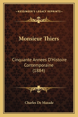 Monsieur Thiers: Cinquante Annees D'Histoire Co... [French] 1165613972 Book Cover