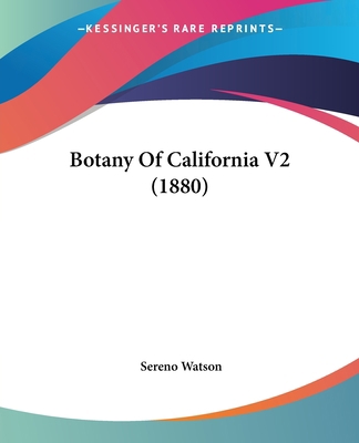 Botany Of California V2 (1880) 0548861323 Book Cover