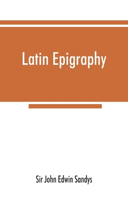 Latin epigraphy: an introduction to the study o... 9353867339 Book Cover