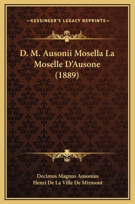D. M. Ausonii Mosella La Moselle D'Ausone (1889) [French] 1169340989 Book Cover