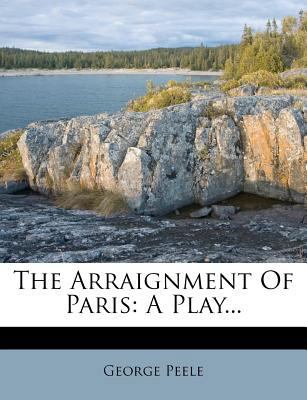 The Arraignment of Paris: A Play... 127793861X Book Cover