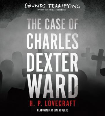 The Case of Charles Dexter Ward 1480580597 Book Cover