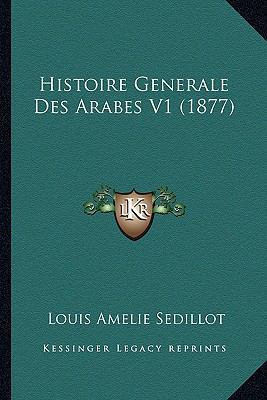 Histoire Generale Des Arabes V1 (1877) [French] 1166787729 Book Cover