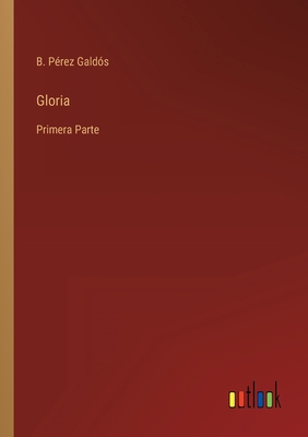 Gloria: Primera Parte [Spanish] 3368000926 Book Cover