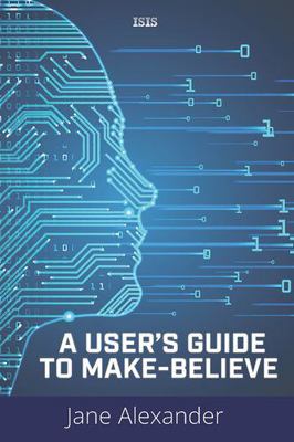 A User's Guide to Make-Believe [Large Print] 1785419765 Book Cover