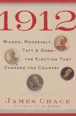 1912: Wilson, Roosevelt, Taft & Debs-The Electi... 0743203941 Book Cover