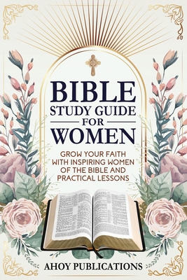 Bible Study Guide for Women: Grow Your Faith wi... B0DNTP8FB2 Book Cover