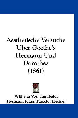 Aesthetische Versuche Uber Goethe's Hermann Und... [German] 1160920524 Book Cover
