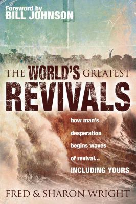 The World's Greatest Revivals: How Man's Desper... 0768425913 Book Cover