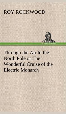 Through the Air to the North Pole or The Wonder... 3849160963 Book Cover